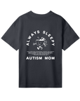 Always Sleepy Autism Mom - Womens Oversized Tee